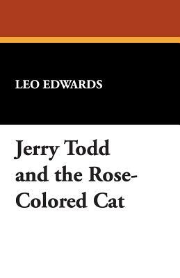 Jerry Todd and the Rose-Colored Cat by Leo Edwards