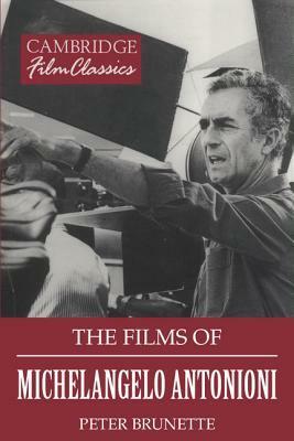 The Films of Michelangelo Antonioni by Ray Carney, Peter Brunette