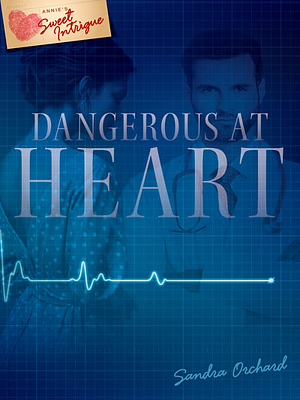 Dangerous at Heart by Sandra Orchard