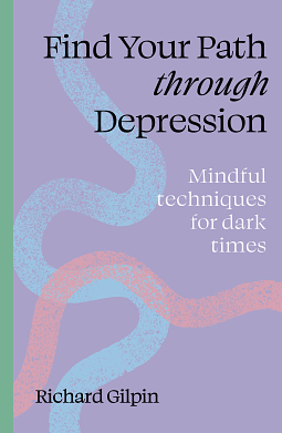 Find Your Path Through Depression  by Richard Gilpin