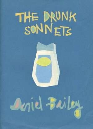 The Drunk Sonnets by Daniel Bailey