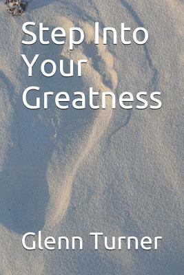 Step Into Your Greatness by Glenn Turner