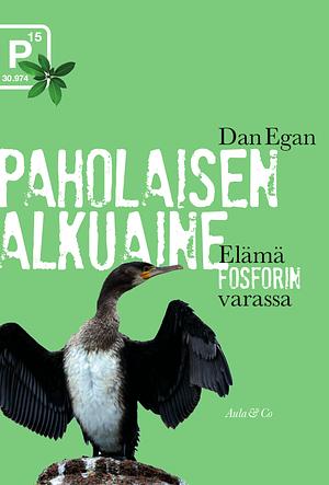 Paholaisen alkuaine : Elämä fosforin varassa by Dan Egan