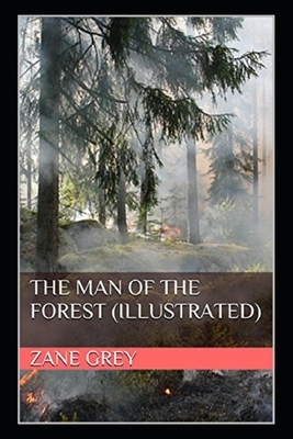 The Man of the Forest Illustrated by Zane Grey