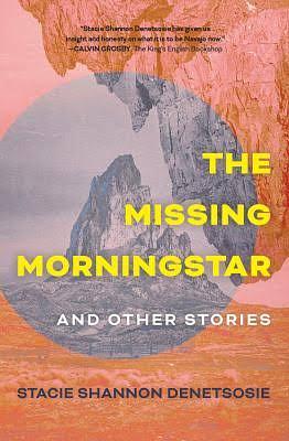 The Missing Morningstar: Short Stories by Stacie Shannon Denetsosie