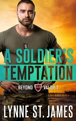 A Soldier's Temptation: An Eagle Security & Protection Agency Novel by Lynne St James