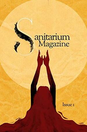 Sanitarium Magazine: Issue no. 1 by Michael Brueggeman, Caitlin Marceau, Brooke Warra, Ian Sputnik