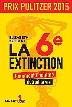 La 6e extinction - Comment l'homme détruit la vie by Elizabeth Kolbert