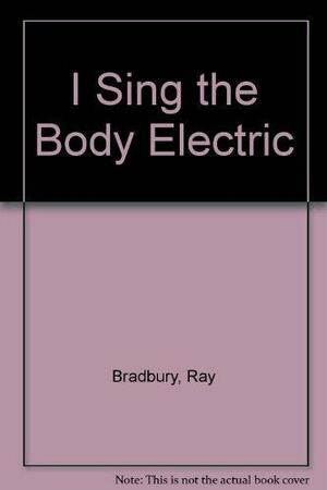 I Sing the Body Electric by Ray Bradbury
