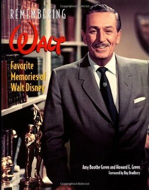 Remembering Walt: Favorite Memories of Walt Disney by Amy Boothe Green, Howard E. Green