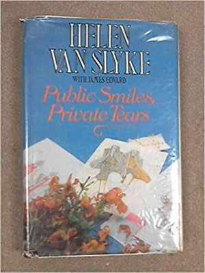 Public Smiles, Private Tears by James Elward, Helen Van Slyke
