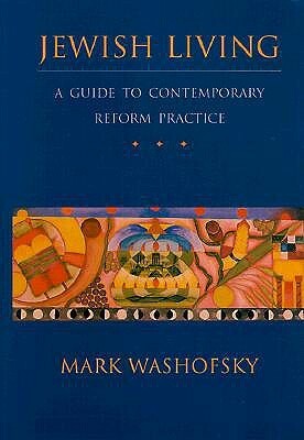 Jewish Living: A Guide to Contemporary Reform Practice by Mark Washofsky