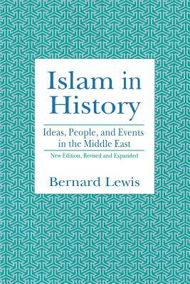 Islam in History: Ideas, People, and Events in the Middle East by Bernard W. Lewis