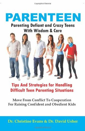 PARENTEEN - Parenting Defiant and Crazy Teens With Wisdom And Care - Tips And Strategies for Handling Difficult Teen Parenting Situations - Move From ... For Raising Confident and Obedient Kids by Christine Evans, David Usher
