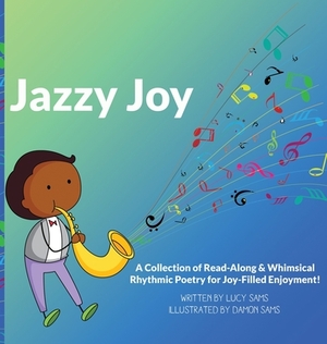 Jazzy Joy: Read-Along & Whimsical Rhythmic Poetry by Lucy Sams