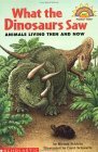 What The Dinosaurs Saw: Animals Living Then And Now (level 1) by Miriam Schlein, Carol Schwartz