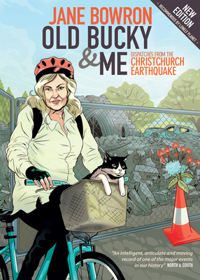 Old Bucky & Me: Dispatches from the Christchurch Earthquake by Jane Bowron