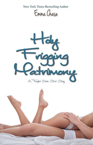 Holy Frigging Matrimony by Emma Chase