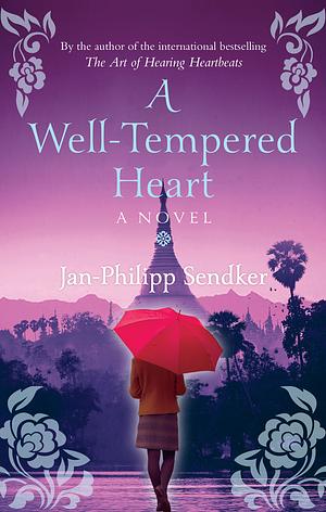 A Well-Tempered Heart by Jan-Philipp Sendker