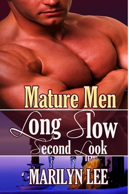 Mature Men: Long, Slow Second Look by Marilyn Lee