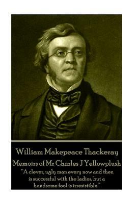 William Makepeace Thackeray - Memoirs of Mr Charles J Yellowplush: "Long brooding over those lost pleasures exaggerates their charm and sweetness." by William Makepeace Thackeray