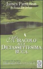 Miracolo alla diciassettesima buca by James Patterson, Peter de Jonge