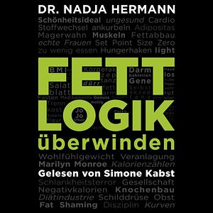 Fettlogik überwinden by Nadja Hermann