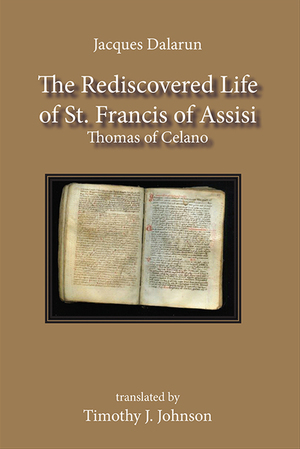 The Rediscovered Life of St. Francis of Assisi: Thomas of Celano by 