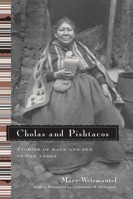 Cholas and Pishtacos: Stories of Race and Sex in the Andes by Mary Weismantel