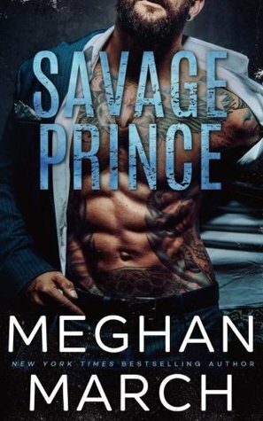 Savage Prince: An Anti-Heroes Collection Novel by Meghan March