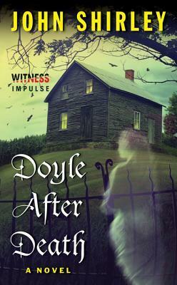 Doyle After Death by John Shirley