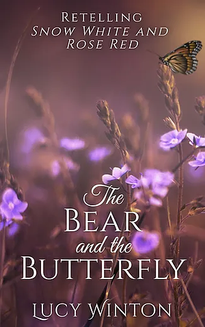 The Bear and the Butterfly: Retelling Dnow White and Rose Red by Lucy Winton