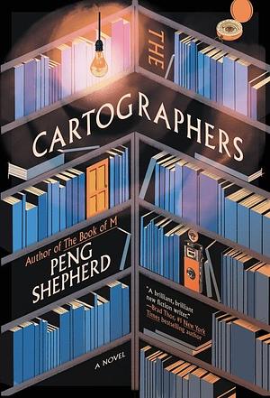 The Cartographers: A Novel by Peng Shepherd, Peng Shepherd