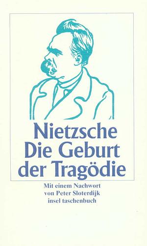 Die Geburt der Tragödie aus dem Geiste der Musik by Friedrich Nietzsche