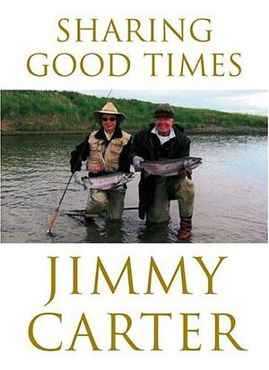 Sharing Good Times by Jimmy Carter