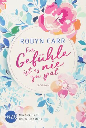 Für Gefühle ist es nie zu spät by Robyn Carr