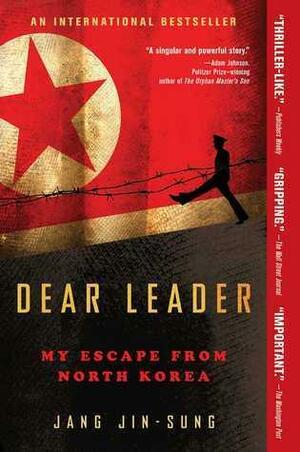 Dear Leader: My Escape from North Korea by Jang Jin-sung, Shirley Lee