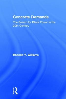 Concrete Demands: The Search for Black Power in the 20th Century by Rhonda Y. Williams
