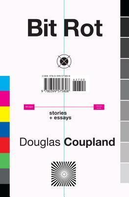 Bit Rot: Stories + Essays by Douglas Coupland