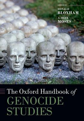 The Oxford Handbook of Genocide Studies by Donald Bloxham, A. Dirk Moses