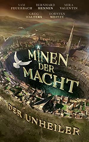 Minen der Macht: Der Unheiler by Sam Feuerbach, Mira Valentin, Torsten Weitze, Bernhard Hennen, Fünf Federn, Greg Walters