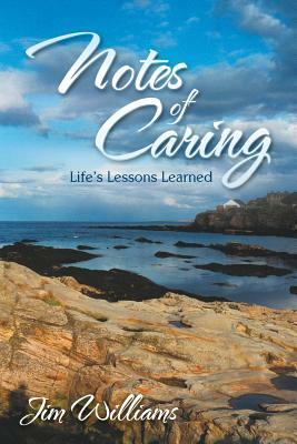 Notes of Caring: Life's Lessons Learned by Jim Williams