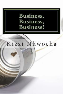 Business, Business, Business! by Kizzi Nkwocha