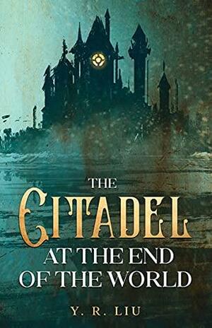 The Citadel at the End of the World by Y.R. Liu