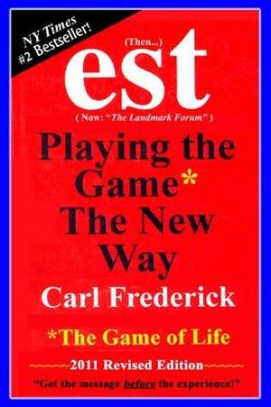 EST: Playing The Game*The New Way*The Game Of Life by Carl Frederick