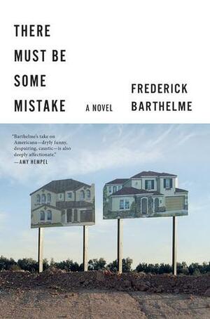 There Must Be Some Mistake by Frederick Barthelme