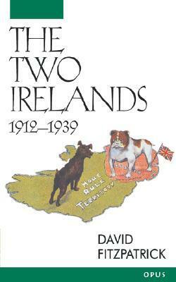 The Two Irelands: 1912-1939 by David Fitzpatrick