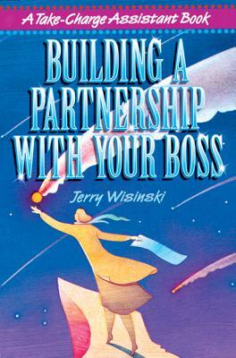 Building a Partnership with Your Boss by Jerry Wisinski