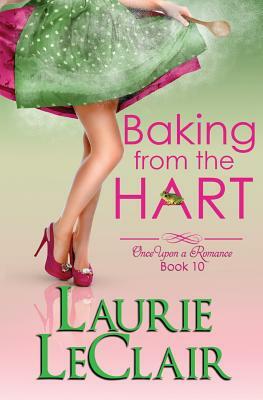 Baking From The Hart (Once Upon A Romance, book 10) by Laurie LeClair