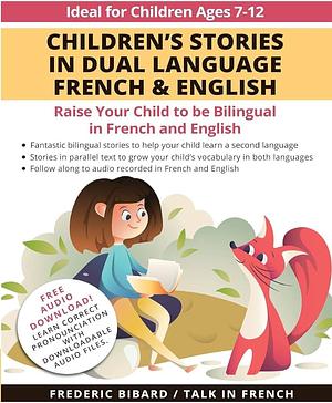 Children's Stories in Dual Language French &amp; English: Raise Your Child to be Bilingual in French and English + Audio Download. Ideal for Kids Ages 7-12 by Talk in French, Frederic Bibard